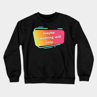 swearing will help Crewneck Sweatshirt